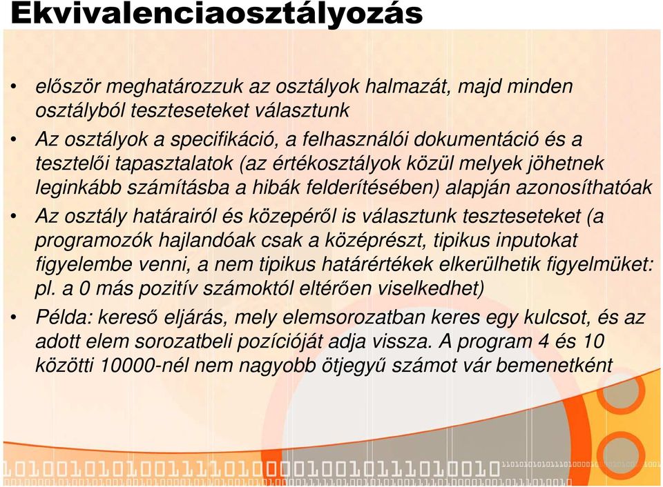 programozók hajlandóak csak a középrészt, tipikus inputokat figyelembe venni, a nem tipikus határértékek elkerülhetik figyelmüket: pl.