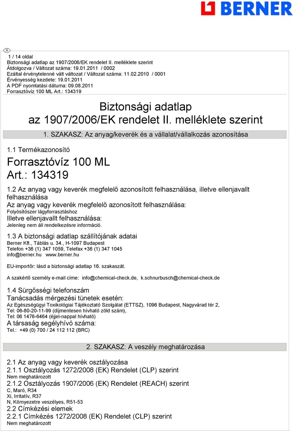 2 Az anyag vagy keverék megfelelő azonosított felhasználása, illetve ellenjavallt felhasználása Az anyag vagy keverék megfelelő azonosított felhasználása: Folyósítószer lágyforrasztáshoz Illetve