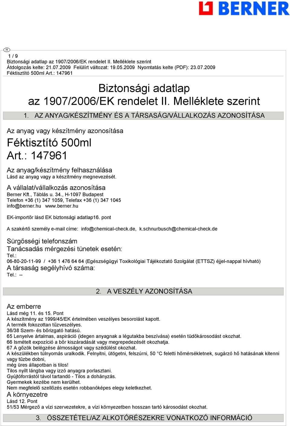 , H-1097 Budapest Telefon +36 (1) 347 1059, Telefax +36 (1) 347 1045 info@berner.hu www.berner.hu EK-importőr lásd EK biztonsági adatlap16. pont A szakértő személy e-mail címe: info@chemical-check.