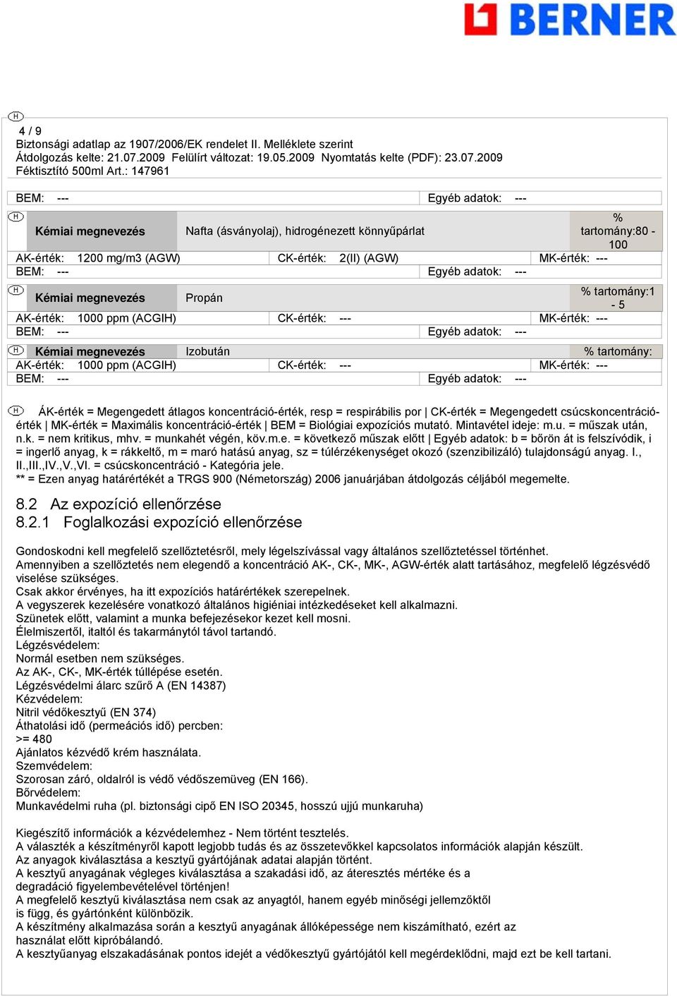 (ACGIH) CK-érték: --- MK-érték: --- BEM: --- Egyéb adatok: --- ÁK-érték = Megengedett átlagos koncentráció-érték, resp = respirábilis por CK-érték = Megengedett csúcskoncentrációérték MK-érték =