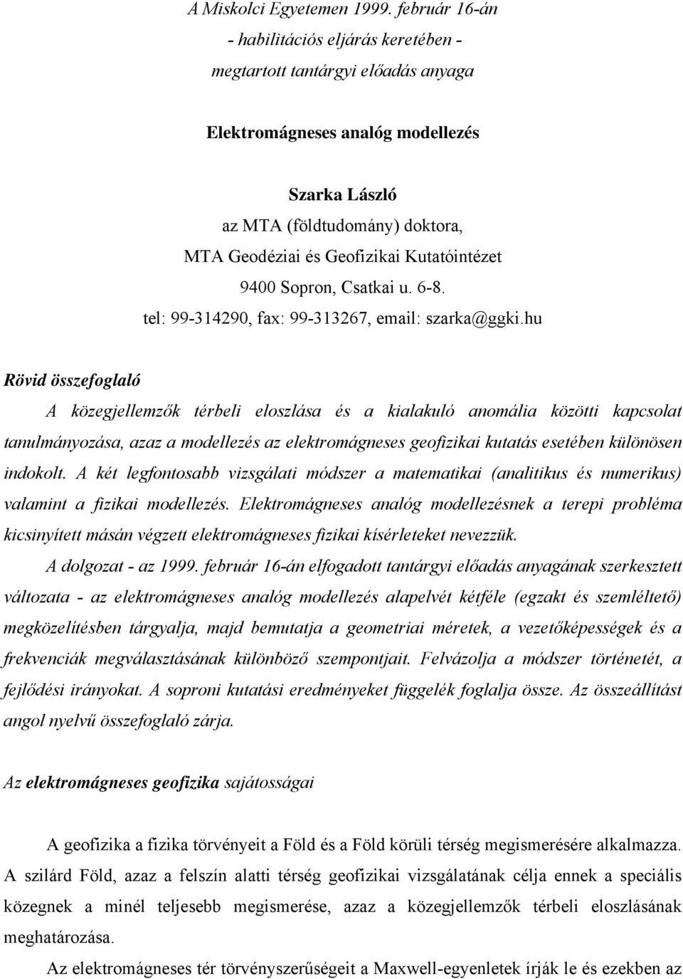 Kutatóintézet 9400 Sopron, Csatkai u. 6-8. tel: 99-314290, fax: 99-313267, email: szarka@ggki.