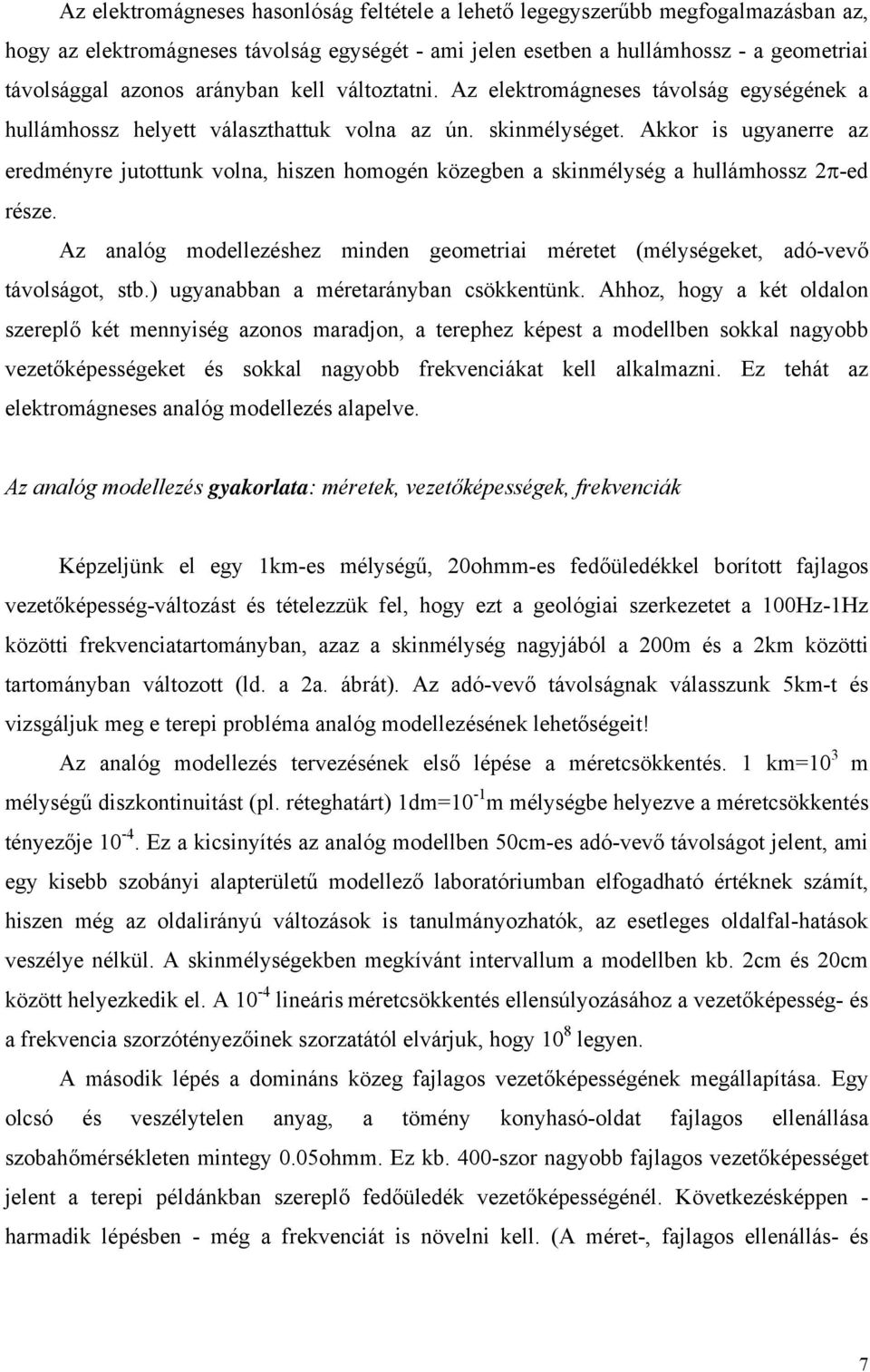 Akkor is ugyanerre az eredményre jutottunk volna, hiszen homogén közegben a skinmélység a hullámhossz 2π-ed része.