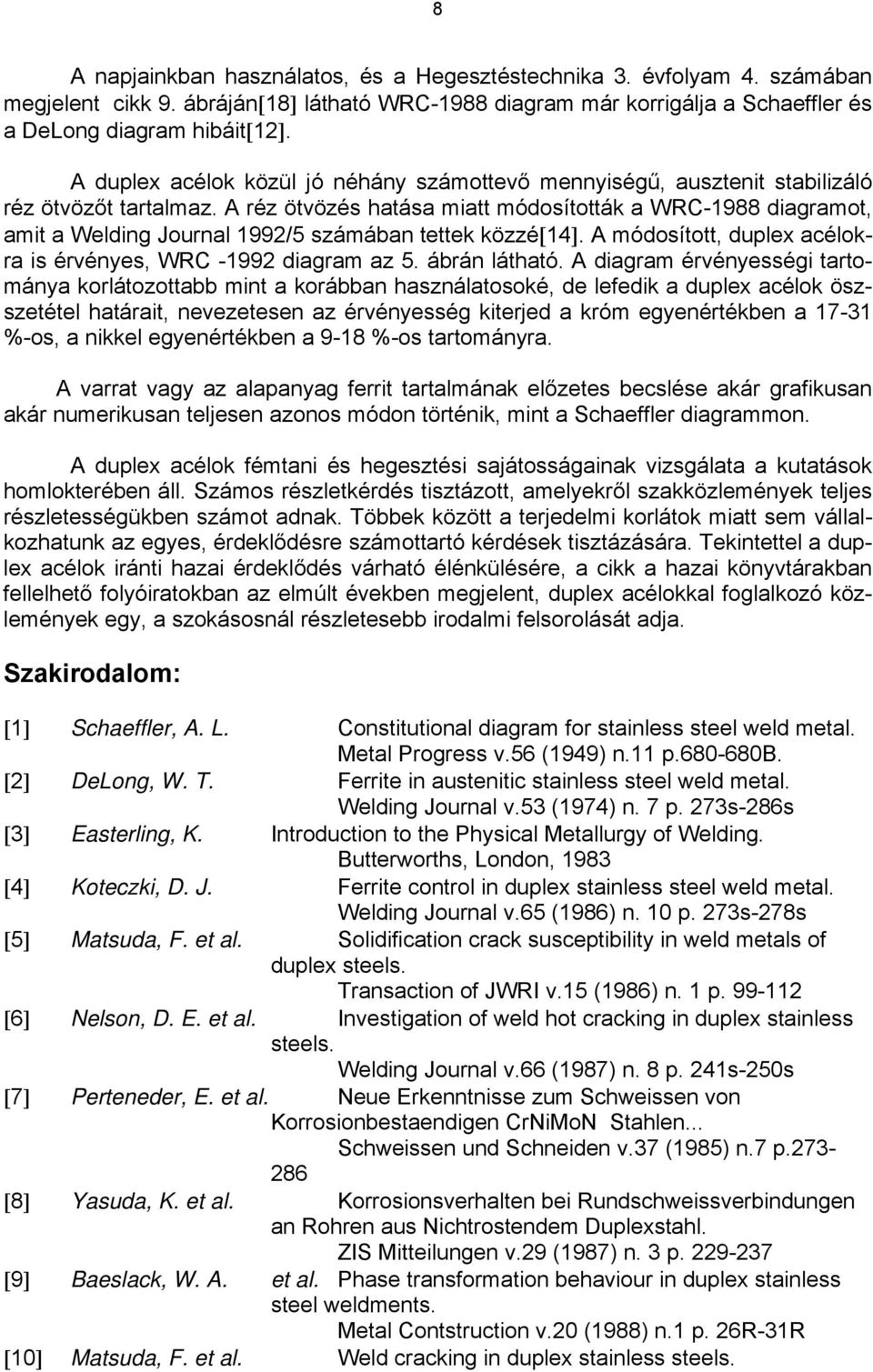 A réz ötvözés hatása miatt módosították a WRC-1988 diagramot, amit a Welding Journal 1992/5 számában tettek közzé[14]. A módosított, duplex acélokra is érvényes, WRC -1992 diagram az 5. ábrán látható.