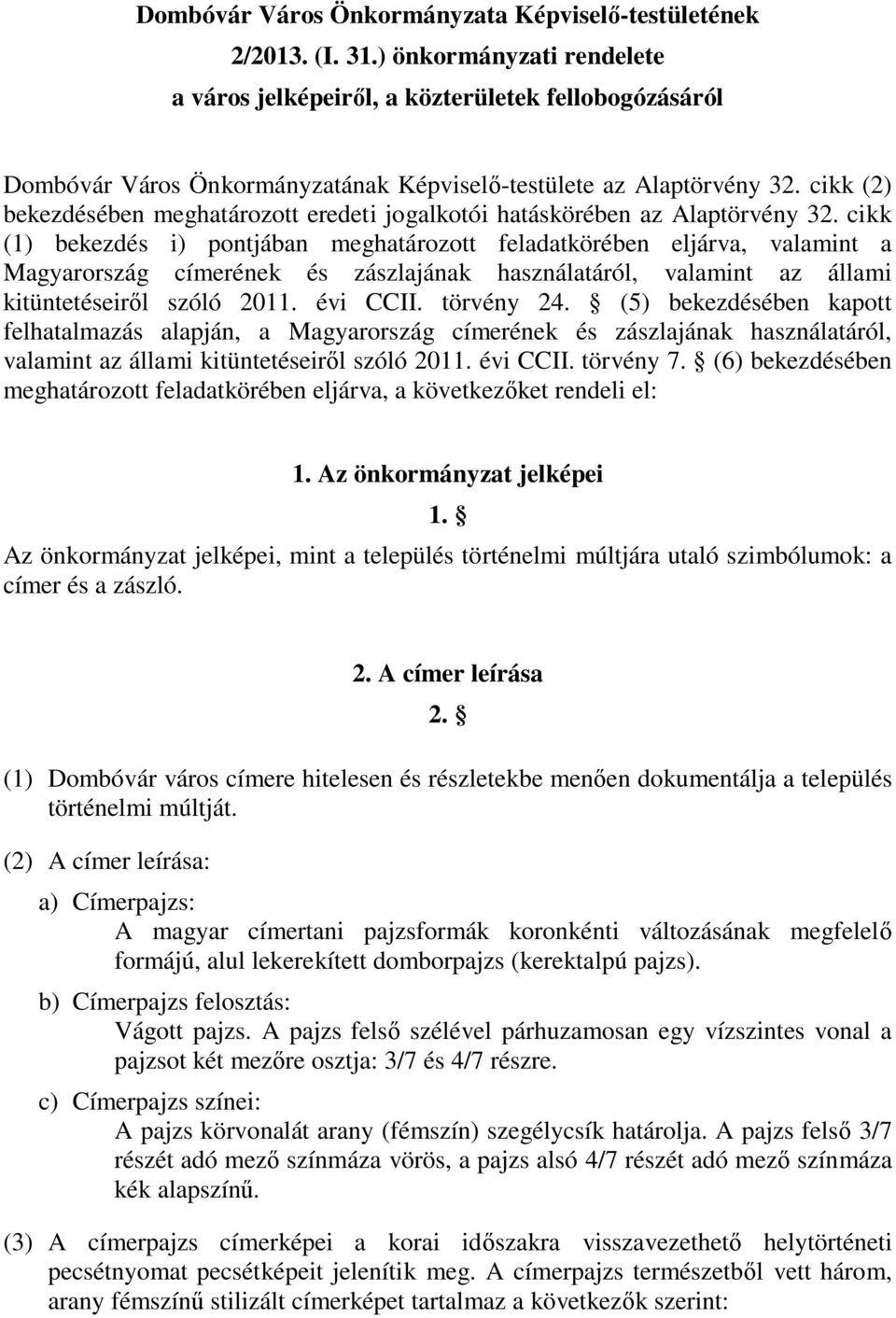 cikk (2) bekezdésében meghatározott eredeti jogalkotói hatáskörében az Alaptörvény 32.