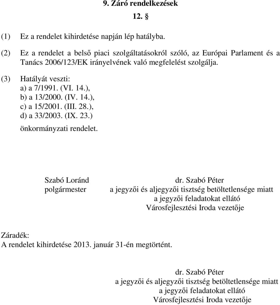 (VI. 14.), b) a 13/2000. (IV. 14.), c) a 15/2001. (III. 28.), d) a 33/2003. (IX. 23.) önkormányzati rendelet. Szabó Loránd polgármester dr.