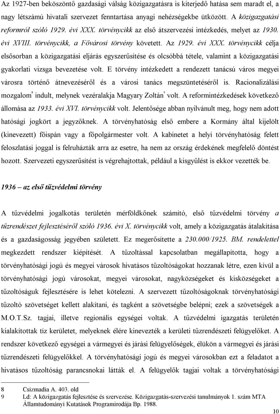 E törvény intézkedett a rendezett tanácsú város megyei városra történő átnevezéséről és a városi tanács megszüntetéséről is.