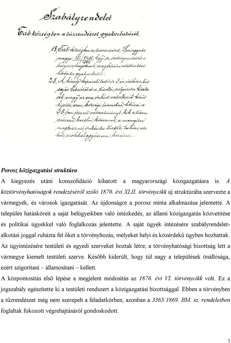 A település hatásköreit a saját belügyeikben való intézkedés, az állami közigazgatás közvetítése és politikai ügyekkel való foglalkozás jelentette.