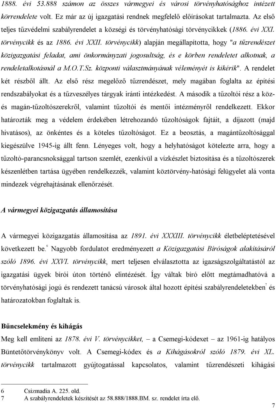 törvénycikk) alapján megállapította, hogy "a tűzrendészet közigazgatási feladat, ami önkormányzati jogosultság, és e körben rendeletet alkotnak, a rendeletalkotásnál a M.O.T.Sz.