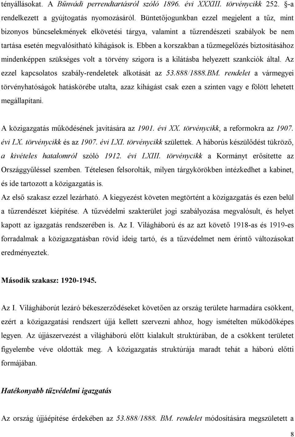 Ebben a korszakban a tűzmegelőzés biztosításához mindenképpen szükséges volt a törvény szigora is a kilátásba helyezett szankciók által. Az ezzel kapcsolatos szabály-rendeletek alkotását az 53.