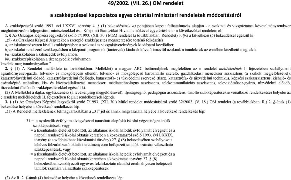 1. Az Országos Képzi Jegyzékről szóló 7/1993. (XII. 30.) MüM rendele (a ovábbiakban: Rendele) 3.