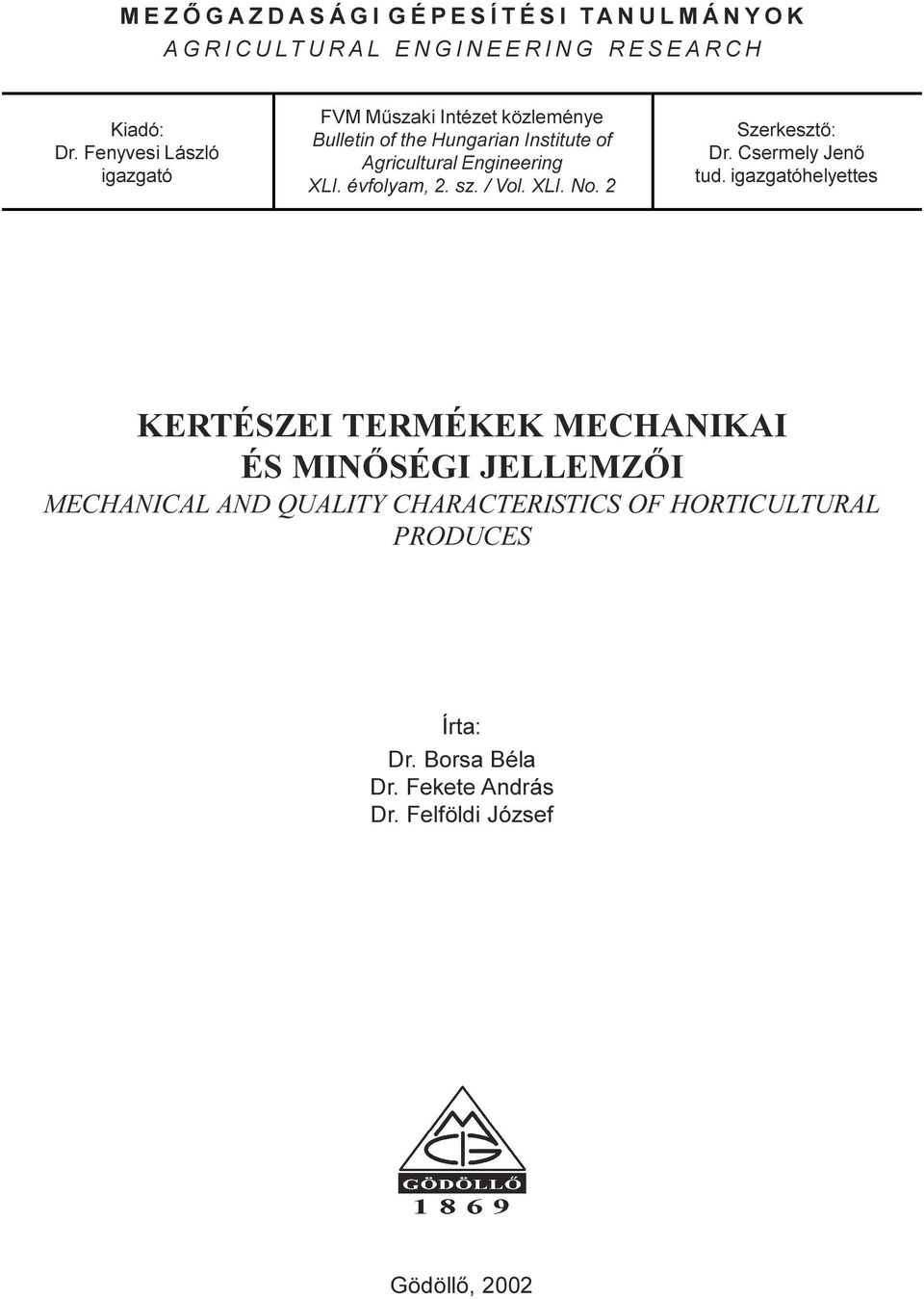 XLI. évfolyam, 2. sz. / Vol. XLI. No. 2 Szerkesztõ: Dr. Csermely Jenõ tud.