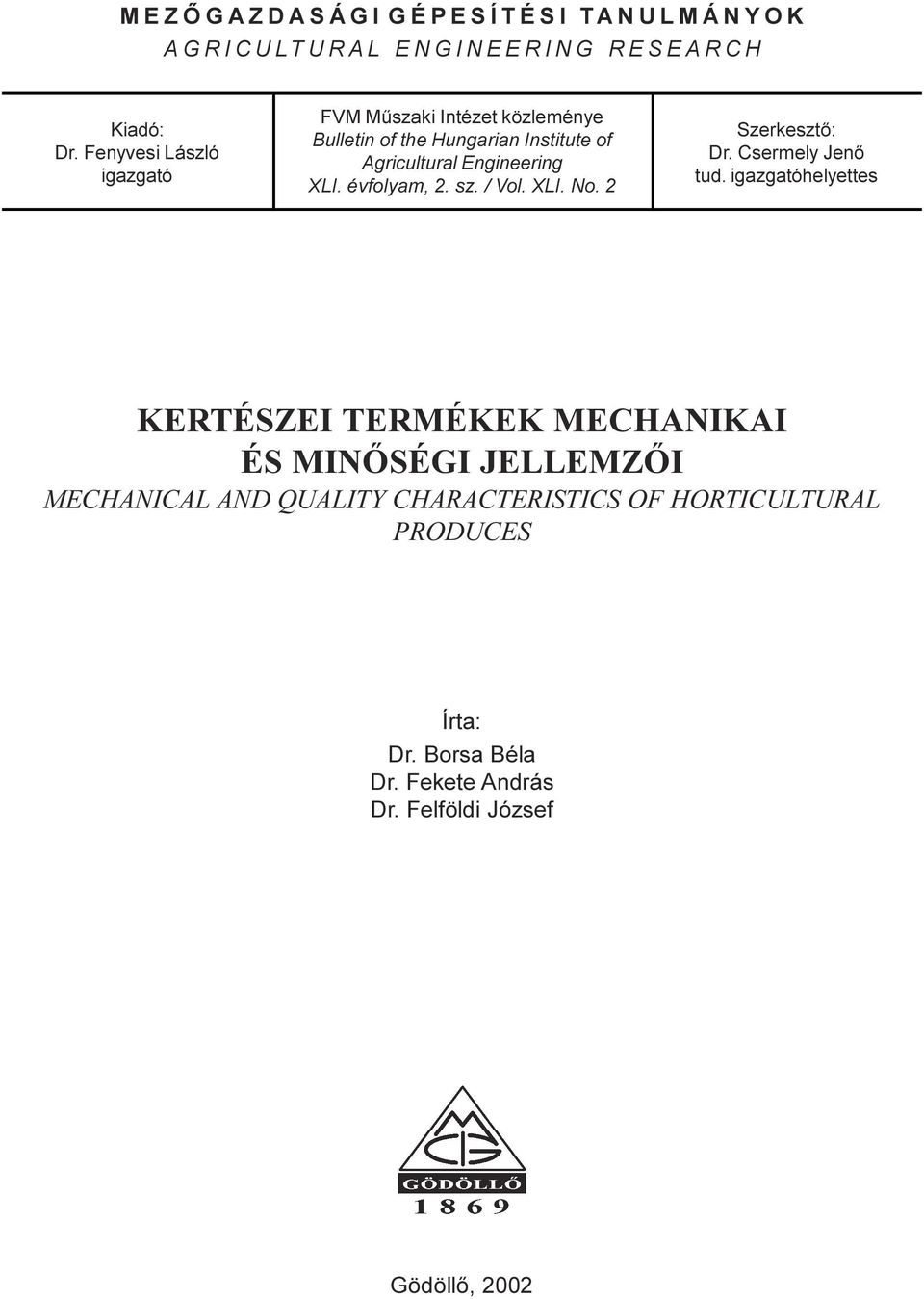 XLI. évfolyam, 2. sz. / Vol. XLI. No. 2 Szerkesztõ: Dr. Csermely Jenõ tud.