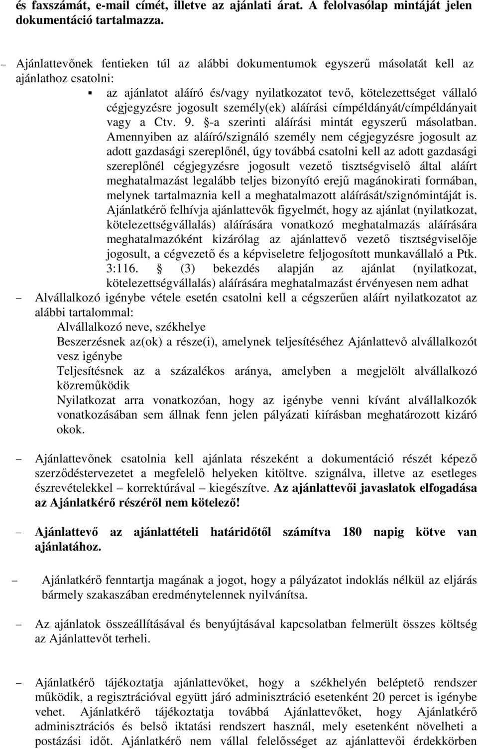 személy(ek) aláírási címpéldányát/címpéldányait vagy a Ctv. 9. -a szerinti aláírási mintát egyszerű másolatban.