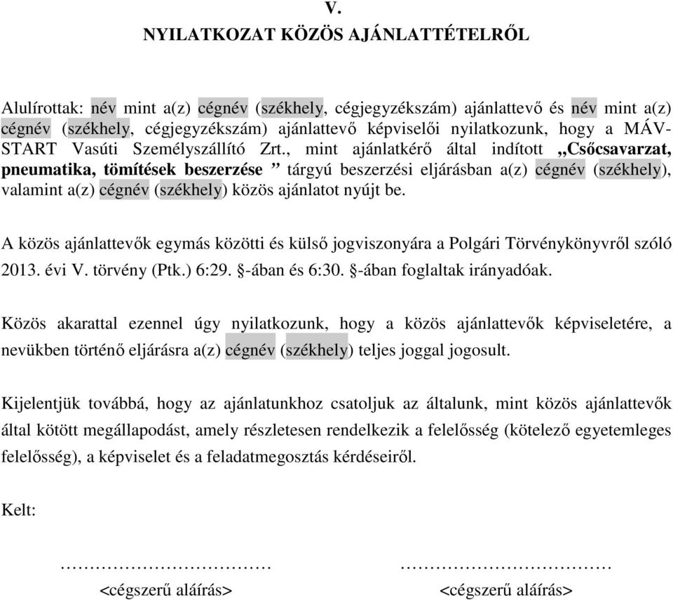 , mint ajánlatkérő által indított Csőcsavarzat, pneumatika, tömítések beszerzése tárgyú beszerzési eljárásban a(z) cégnév (székhely), valamint a(z) cégnév (székhely) közös ajánlatot nyújt be.