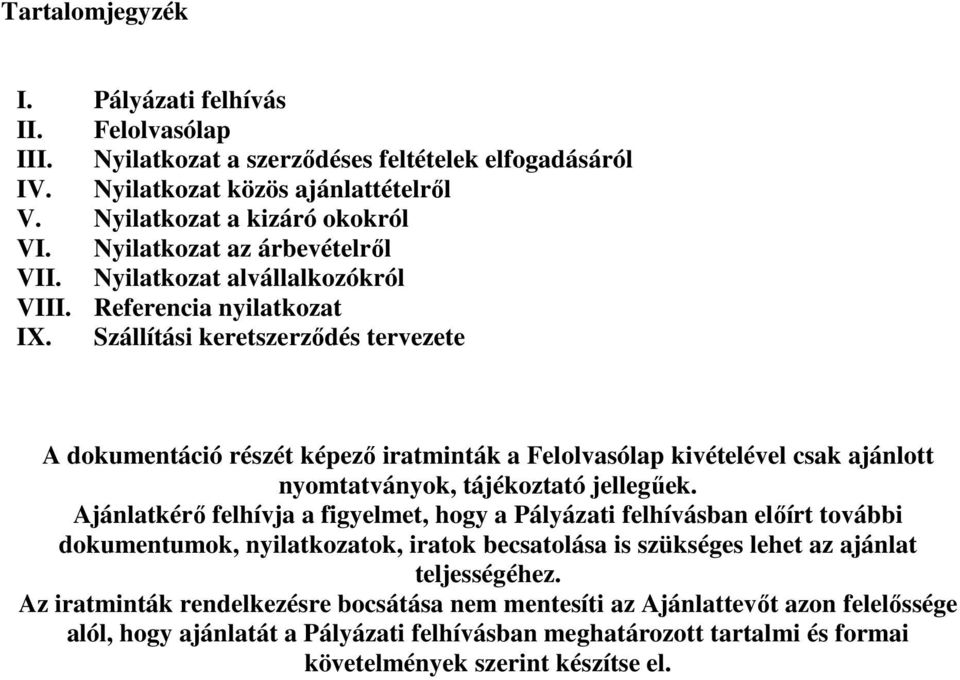 Szállítási keretszerződés tervezete A dokumentáció részét képező iratminták a Felolvasólap kivételével csak ajánlott nyomtatványok, tájékoztató jellegűek.