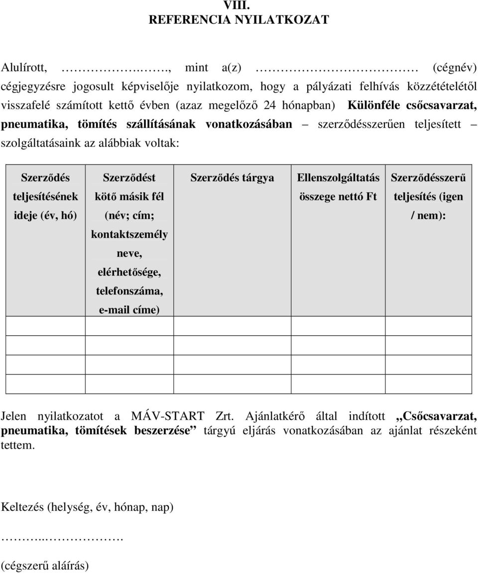 pneumatika, tömítés szállításának vonatkozásában szerződésszerűen teljesített szolgáltatásaink az alábbiak voltak: Szerződés Szerződést Szerződés tárgya Ellenszolgáltatás Szerződésszerű