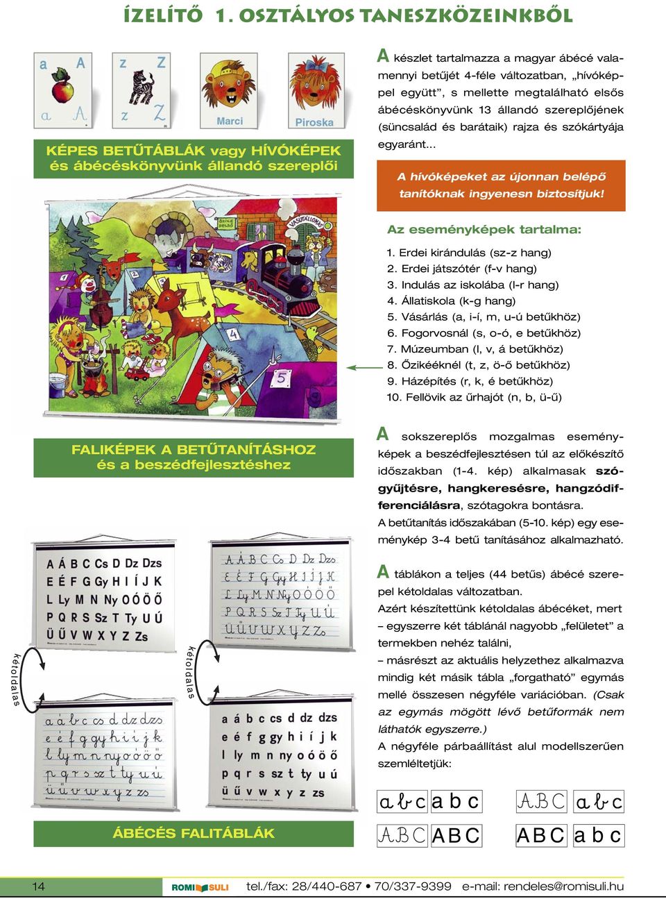 megtalálható elsôs ábécéskönyvünk 13 állandó szereplôjének (süncsalád és barátaik) rajza és szókártyája egyaránt... hívóképeket az újonnan belépô tanítóknak ingyenesn biztosítjuk!