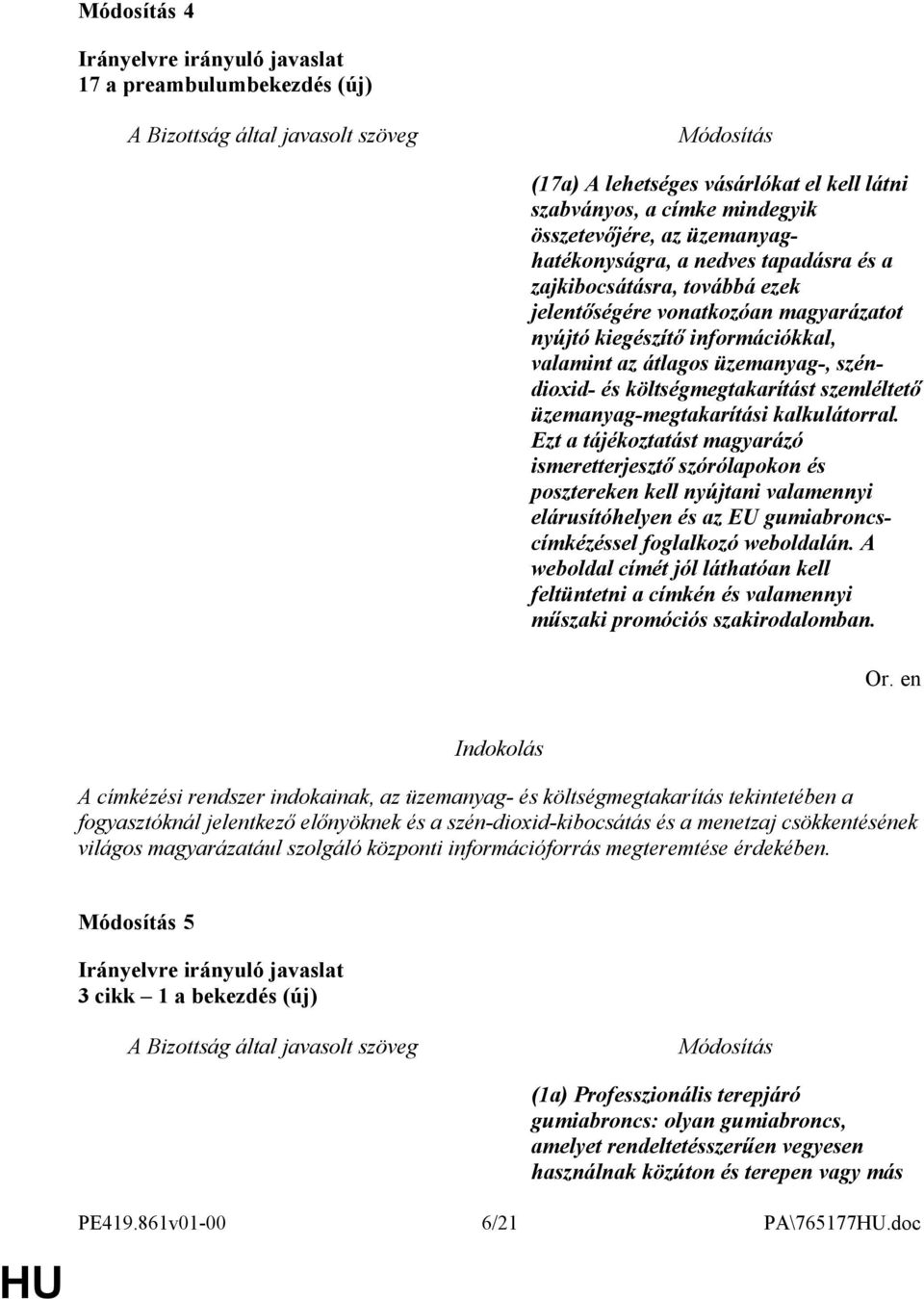 Ezt a tájékoztatást magyarázó ismeretterjesztő szórólapokon és posztereken kell nyújtani valamennyi elárusítóhelyen és az EU gumiabroncscímkézéssel foglalkozó weboldalán.