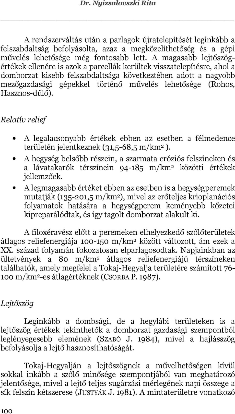 lehetősége (Rohos, Hasznos-dűlő). Relatív relief A legalacsonyabb értékek ebben az esetben a félmedence területén jelentkeznek (31,5-68,5 m/km 2 ).