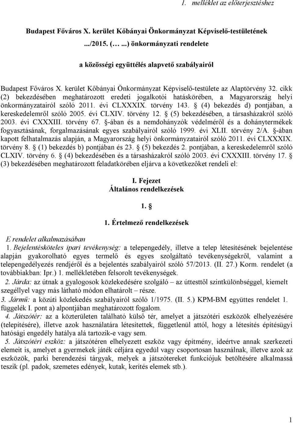 cikk (2) bekezdésében meghatározott eredeti jogalkotói hatáskörében, a Magyarország helyi önkormányzatairól szóló 2011. évi CLXXXIX. törvény 143.