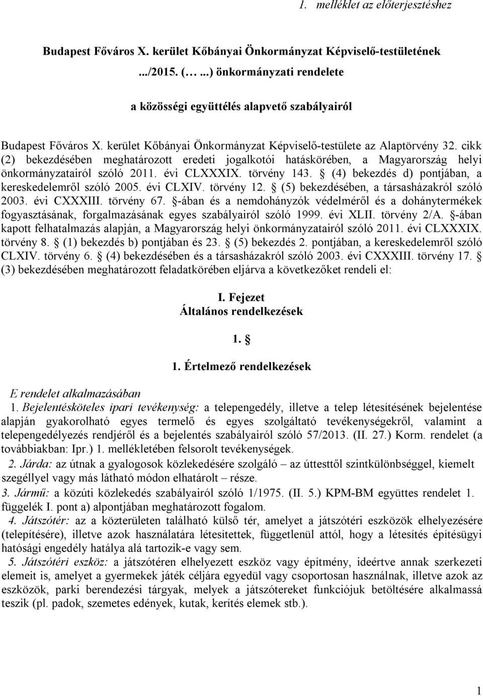 cikk (2) bekezdésében meghatározott eredeti jogalkotói hatáskörében, a Magyarország helyi önkormányzatairól szóló 2011. évi CLXXXIX. törvény 143.