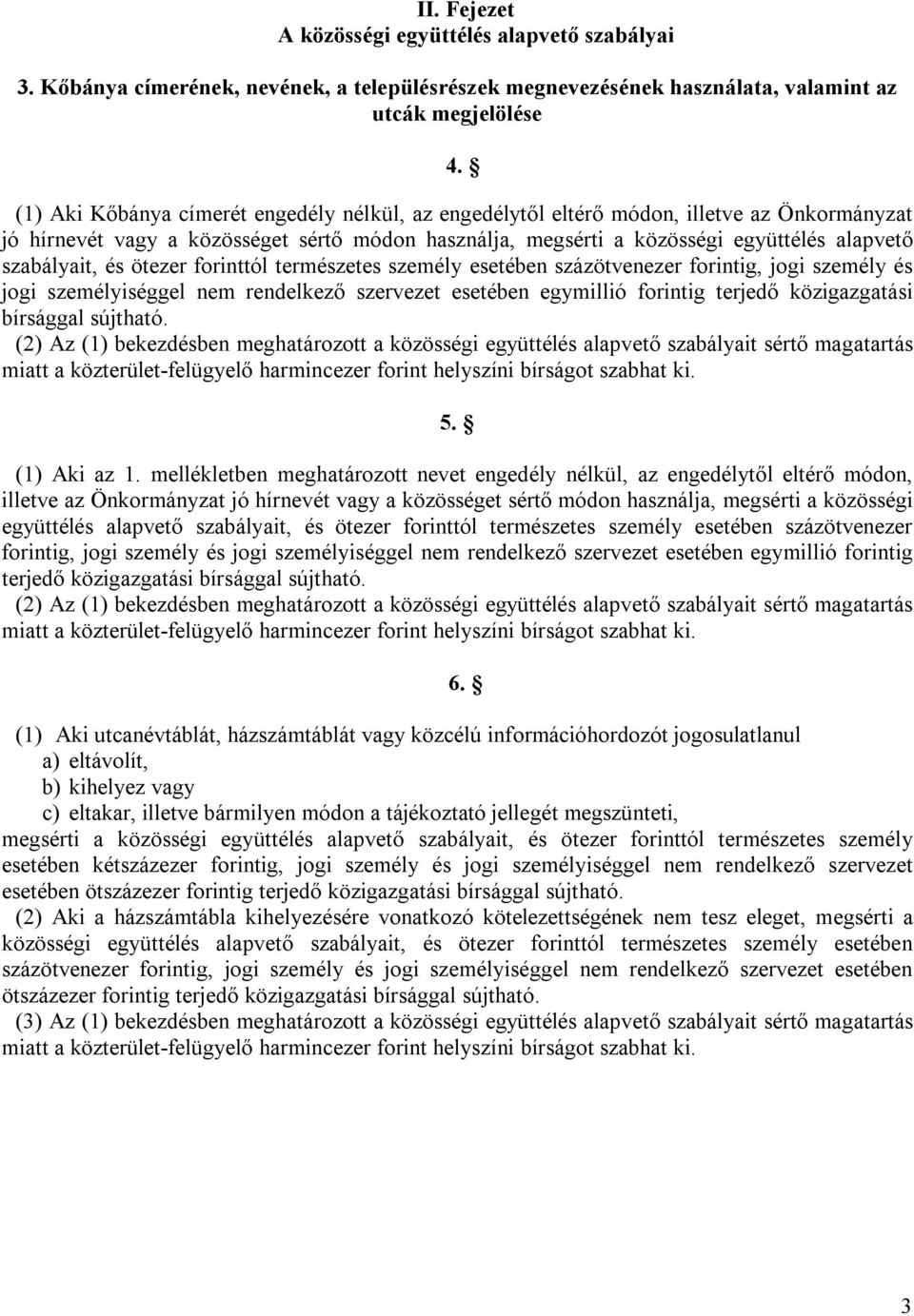 és ötezer forinttól természetes személy esetében százötvenezer forintig, jogi személy és jogi személyiséggel nem rendelkező szervezet esetében egymillió forintig terjedő közigazgatási bírsággal