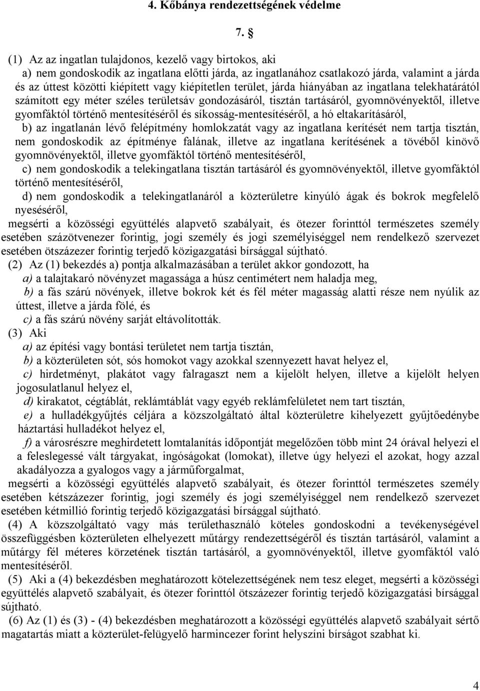 kiépítetlen terület, járda hiányában az ingatlana telekhatárától számított egy méter széles területsáv gondozásáról, tisztán tartásáról, gyomnövényektől, illetve gyomfáktól történő mentesítéséről és