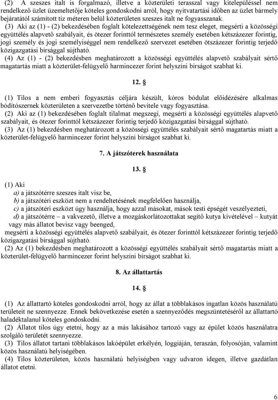 (3) Aki az (1) - (2) bekezdésében foglalt kötelezettségének nem tesz eleget, megsérti a közösségi együttélés alapvető szabályait, és ötezer forinttól természetes személy esetében kétszázezer