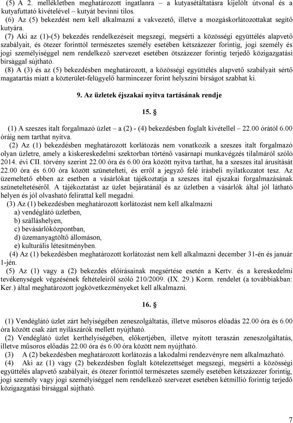 (7) Aki az (1)-(5) bekezdés rendelkezéseit megszegi, megsérti a közösségi együttélés alapvető szabályait, és ötezer forinttól természetes személy esetében kétszázezer forintig, jogi személy és jogi