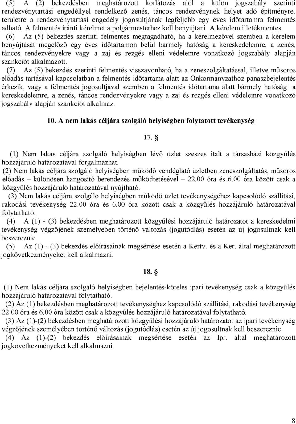 (6) Az (5) bekezdés szerinti felmentés megtagadható, ha a kérelmezővel szemben a kérelem benyújtását megelőző egy éves időtartamon belül bármely hatóság a kereskedelemre, a zenés, táncos