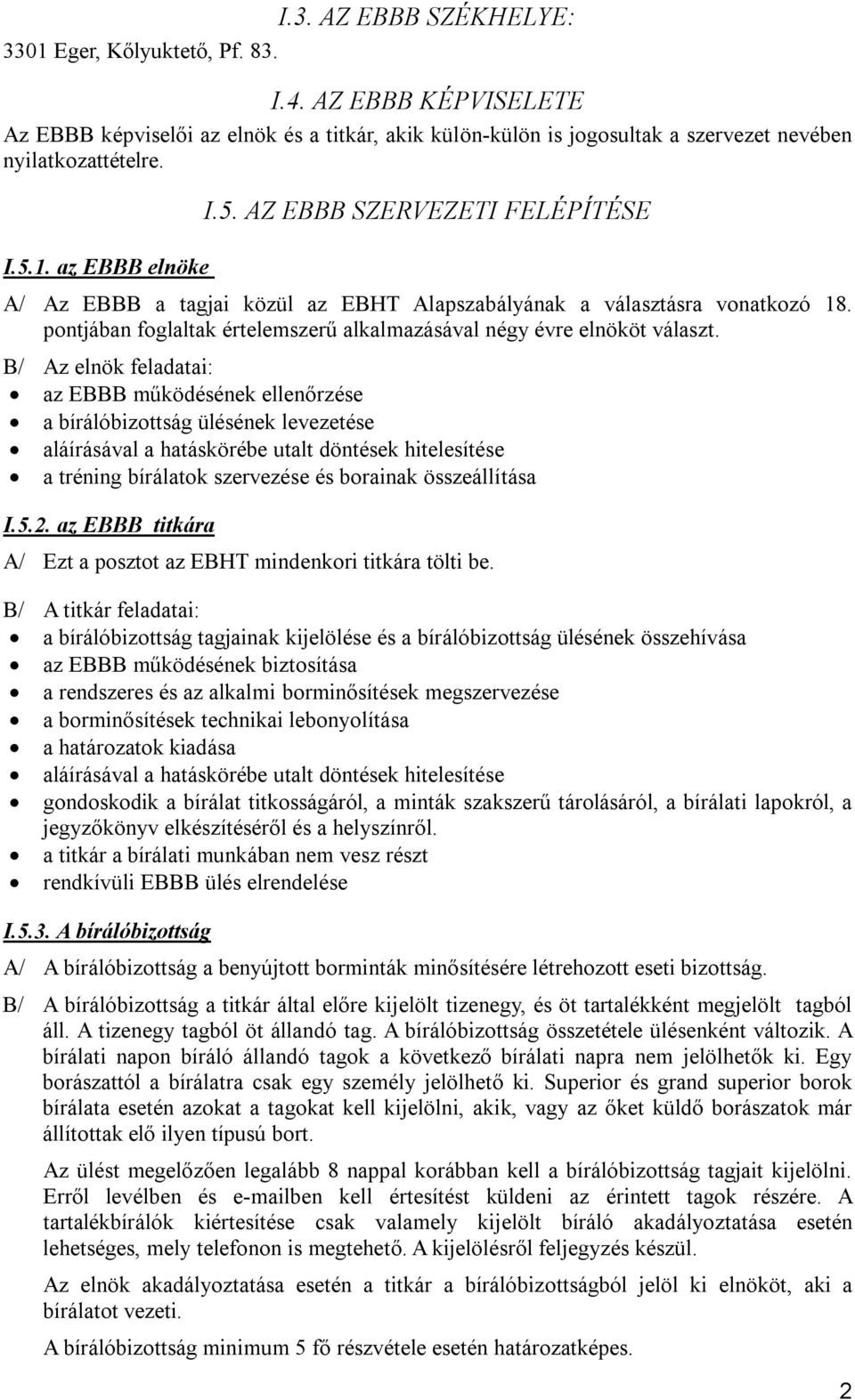 B/ Az elnök feladatai: az EBBB működésének ellenőrzése a bírálóbizottság ülésének levezetése aláírásával a hatáskörébe utalt döntések hitelesítése a tréning bírálatok szervezése és borainak