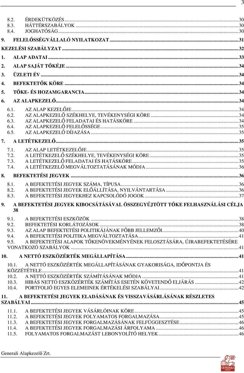 .. 34 6.4. AZ ALAPKEZELİ FELELİSSÉGE... 35 6.5. AZ ALAPKEZELİ DÍJAZÁSA... 35 7. A LETÉTKEZELİ... 35 7.1. AZ ALAP LETÉTKEZELİJE... 35 7.2. A LETÉTKEZELİ SZÉKHELYE, TEVÉKENYSÉGI KÖRE... 35 7.3. A LETÉTKEZELİ FELADATAI ÉS HATÁSKÖRE.