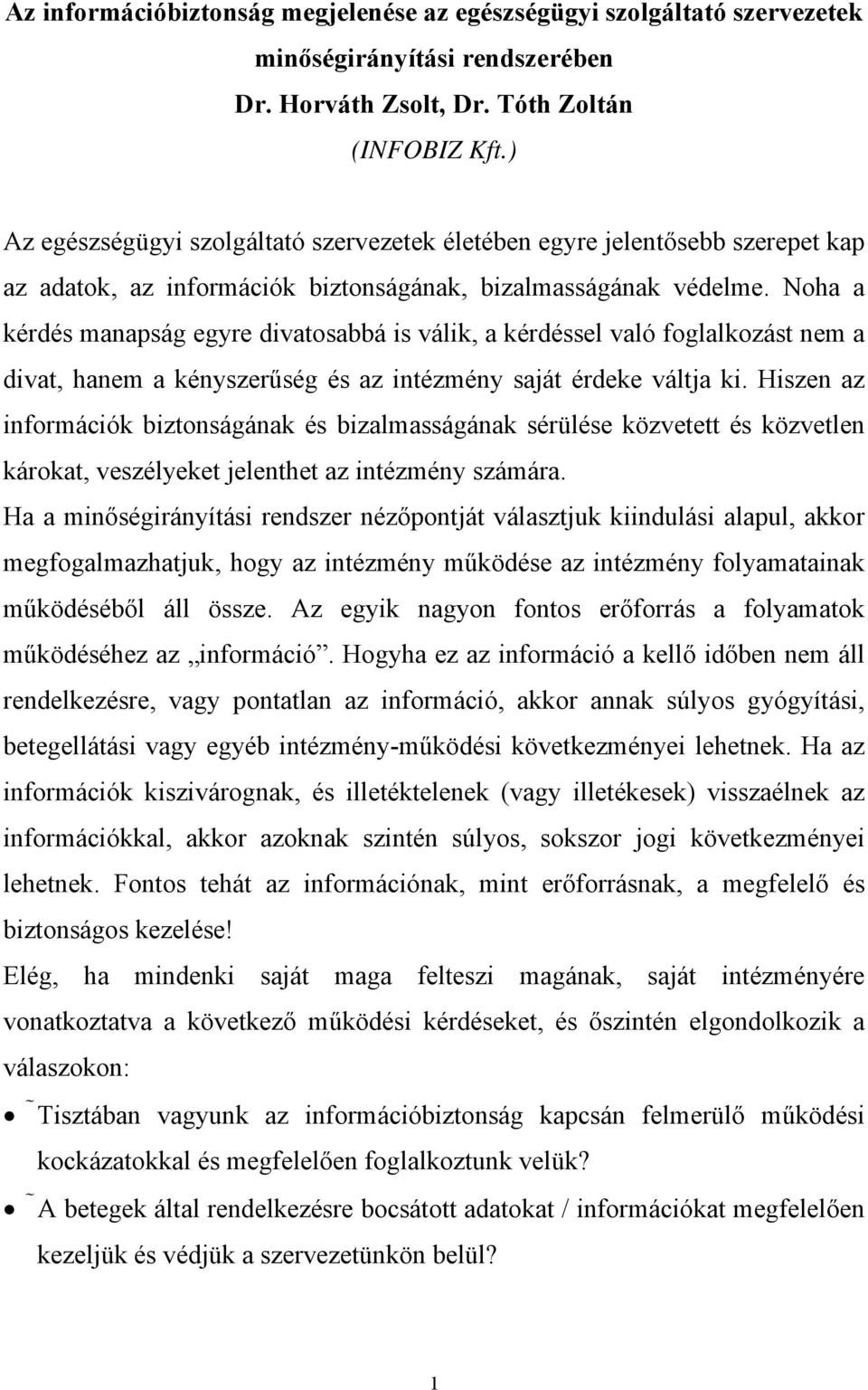 Noha a kérdés manapság egyre divatosabbá is válik, a kérdéssel való foglalkozást nem a divat, hanem a kényszerűség és az intézmény saját érdeke váltja ki.