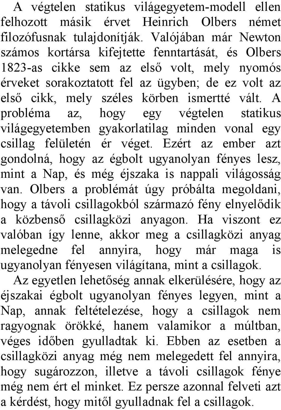 ismertté vált. A probléma az, hogy egy végtelen statikus világegyetemben gyakorlatilag minden vonal egy csillag felületén ér véget.