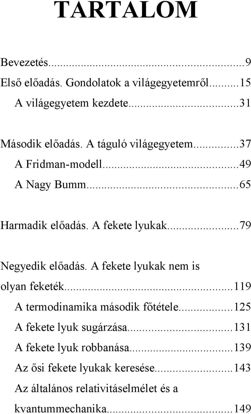 ..79 Negyedik előadás. A fekete lyukak nem is olyan feketék...119 A termodinamika második főtétele.