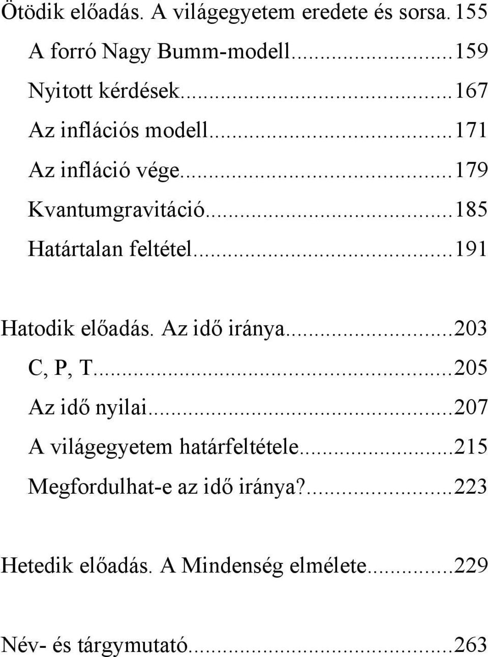 ..191 Hatodik előadás. Az idő iránya...203 C, P, T...205 Az idő nyilai...207 A világegyetem határfeltétele.