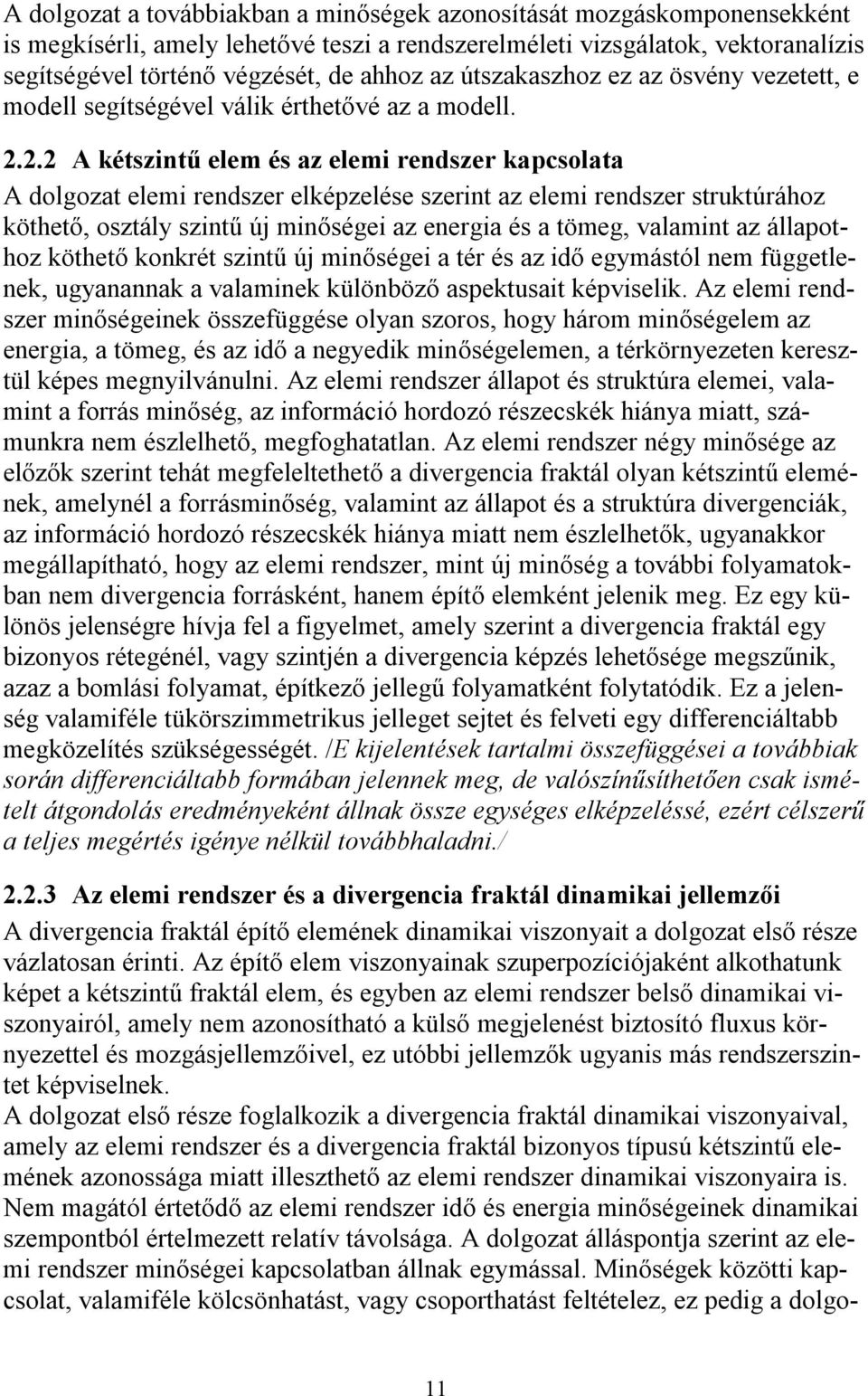 2.2 A kétszintű elem és az elemi rendszer kapcsolata A dolgozat elemi rendszer elképzelése szerint az elemi rendszer struktúrához köthető, osztály szintű új minőségei az energia és a tömeg, valamint