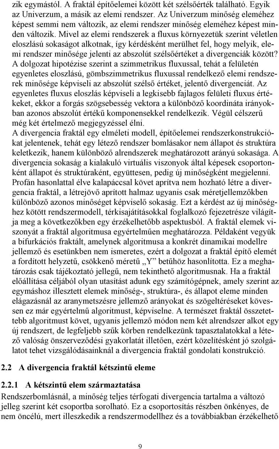 Mivel az elemi rendszerek a fluxus környezetük szerint véletlen eloszlású sokaságot alkotnak, így kérdésként merülhet fel, hogy melyik, elemi rendszer minősége jelenti az abszolút szélsőértéket a