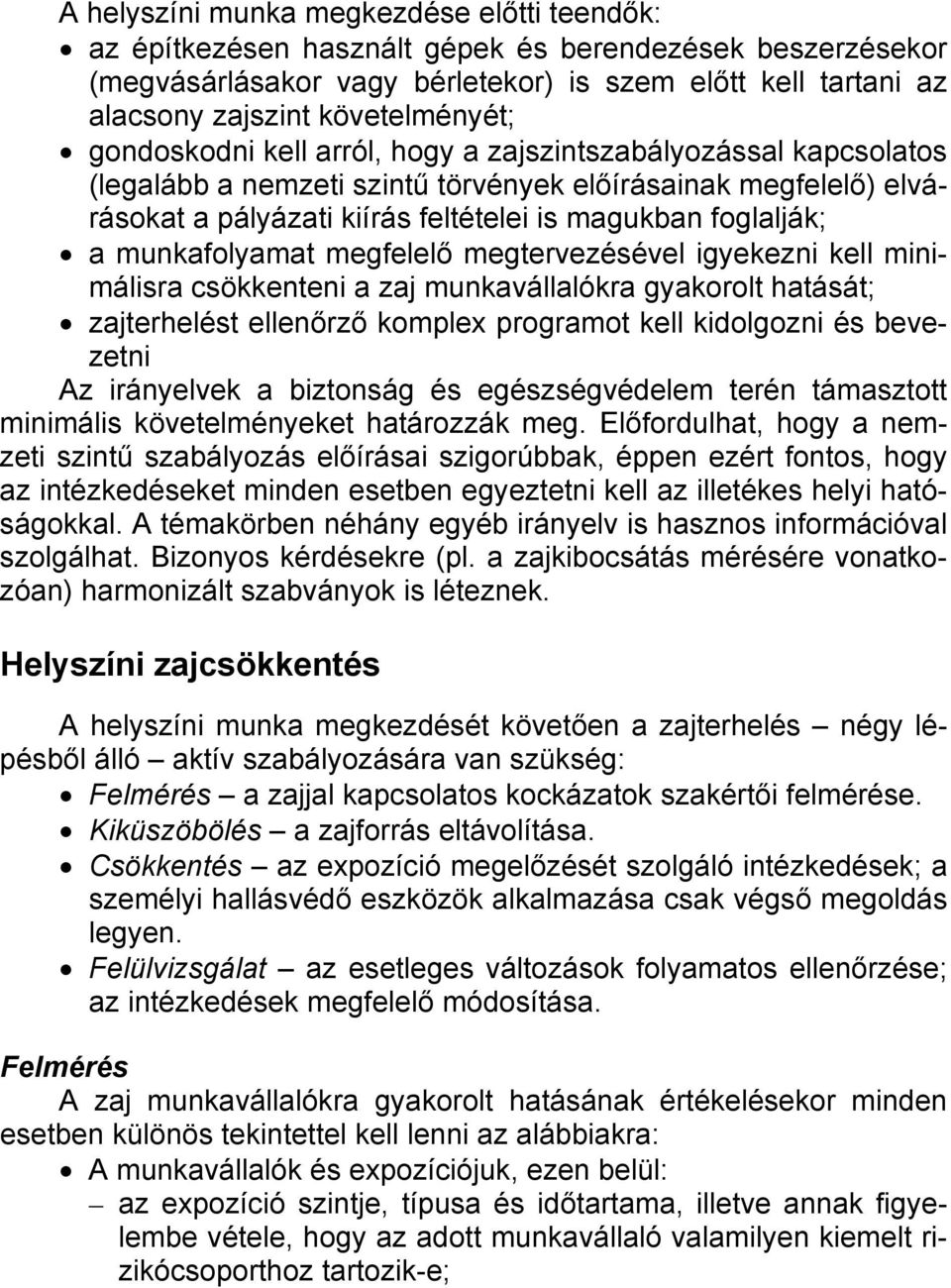 foglalják; a munkafolyamat megfelelő megtervezésével igyekezni kell minimálisra csökkenteni a zaj munkavállalókra gyakorolt hatását; zajterhelést ellenőrző komplex programot kell kidolgozni és