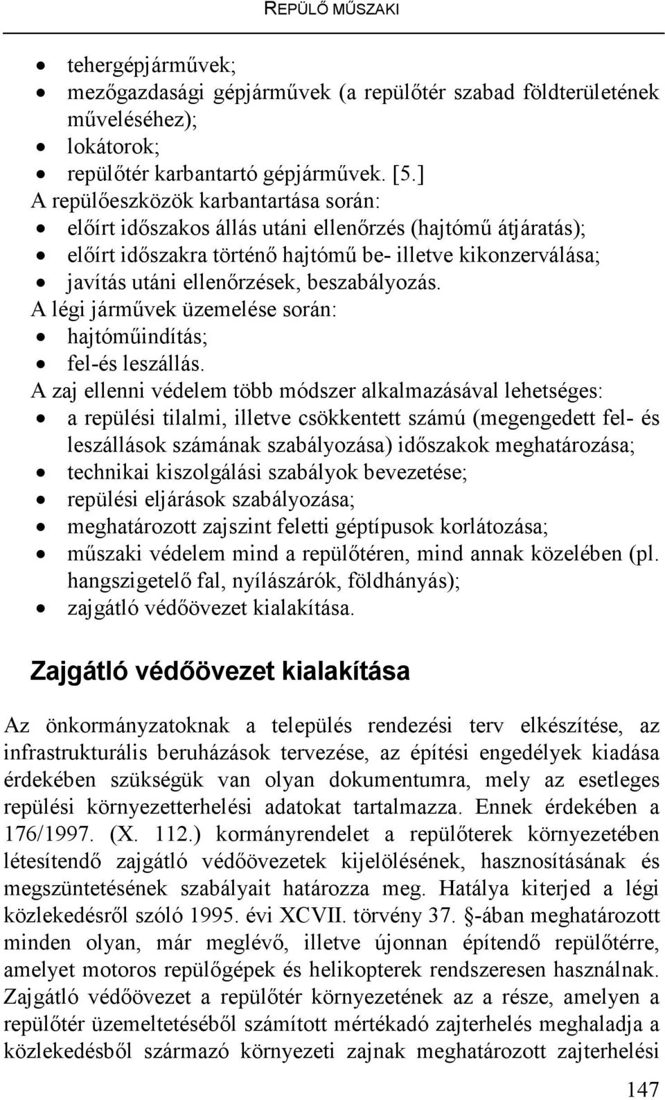 beszabályozás. A légi jármővek üzemelése során: hajtómőindítás; fel-és leszállás.