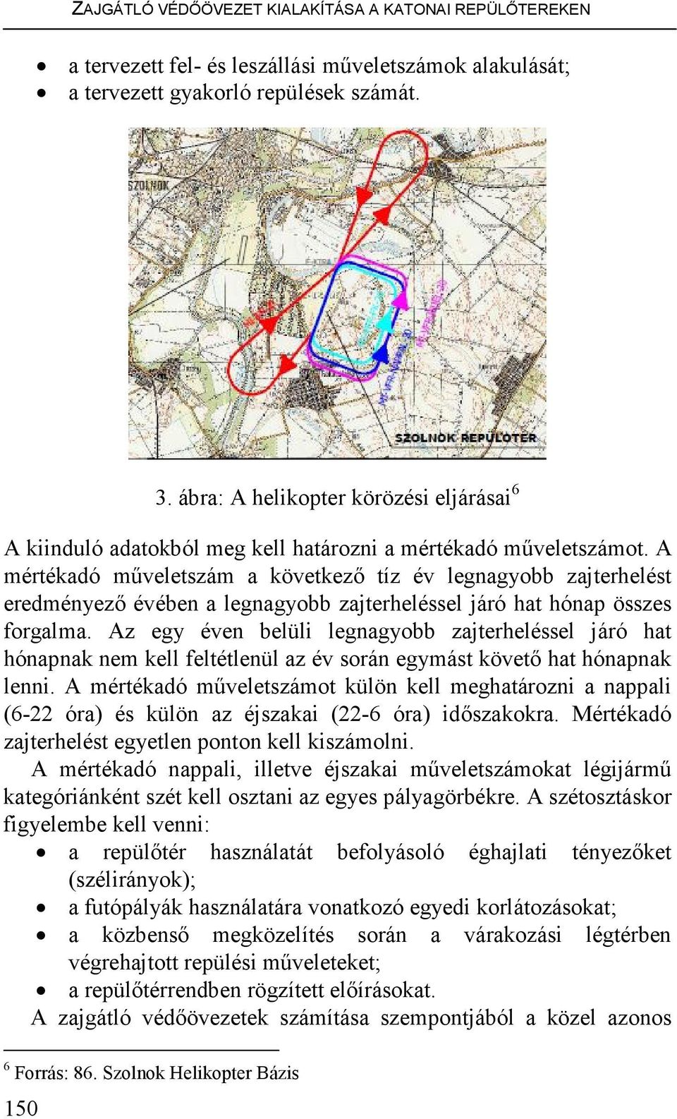 A mértékadó mőveletszám a következı tíz év legnagyobb zajterhelést eredményezı évében a legnagyobb zajterheléssel járó hat hónap összes forgalma.