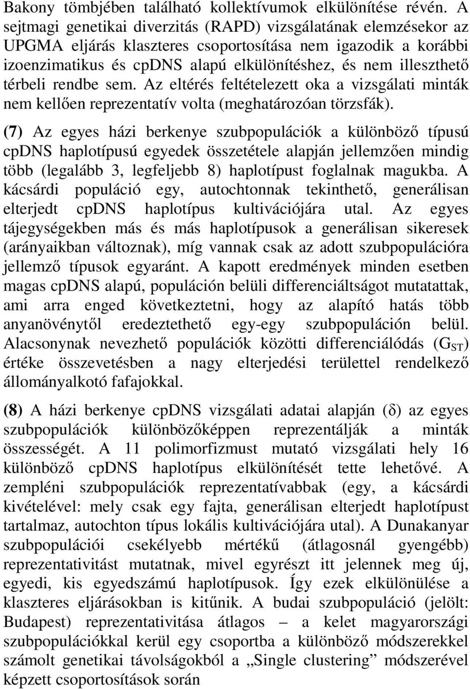 térbeli rendbe sem. Az eltérés feltételezett oka a vizsgálati minták nem kell en reprezentatív volta (meghatározóan törzsfák).