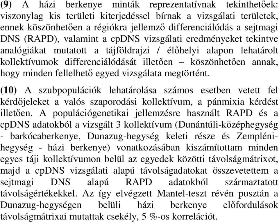 fellelhet egyed vizsgálata megtörtént. (10) A szubpopulációk lehatárolása számos esetben vetett fel kérd jeleket a valós szaporodási kollektívum, a pánmixia kérdést illet en.