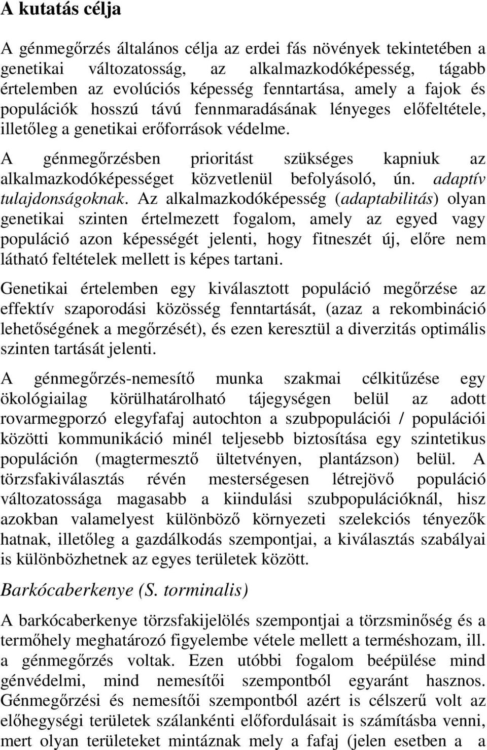 A génmeg rzésben prioritást szükséges kapniuk az alkalmazkodóképességet közvetlenül befolyásoló, ún. adaptív tulajdonságoknak.