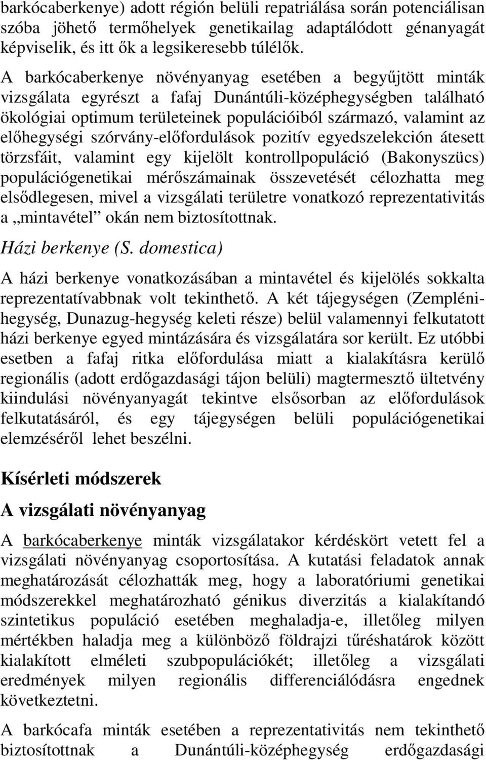 hegységi szórvány-el fordulások pozitív egyedszelekción átesett törzsfáit, valamint egy kijelölt kontrollpopuláció (Bakonyszücs) populációgenetikai mér számainak összevetését célozhatta meg els