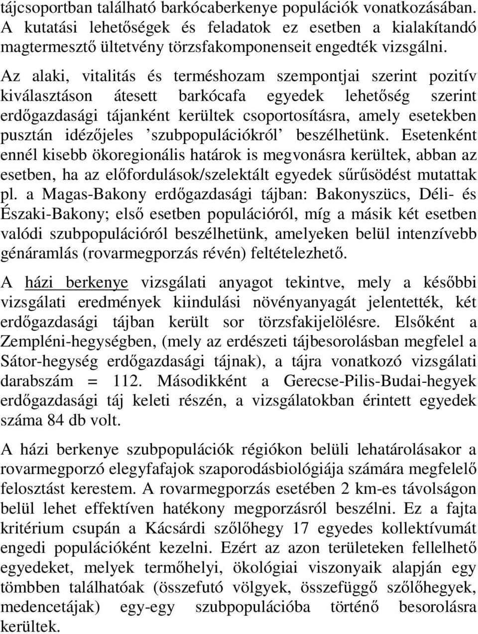 jeles szubpopulációkról beszélhetünk. Esetenként ennél kisebb ökoregionális határok is megvonásra kerültek, abban az esetben, ha az el fordulások/szelektált egyedek s r södést mutattak pl.