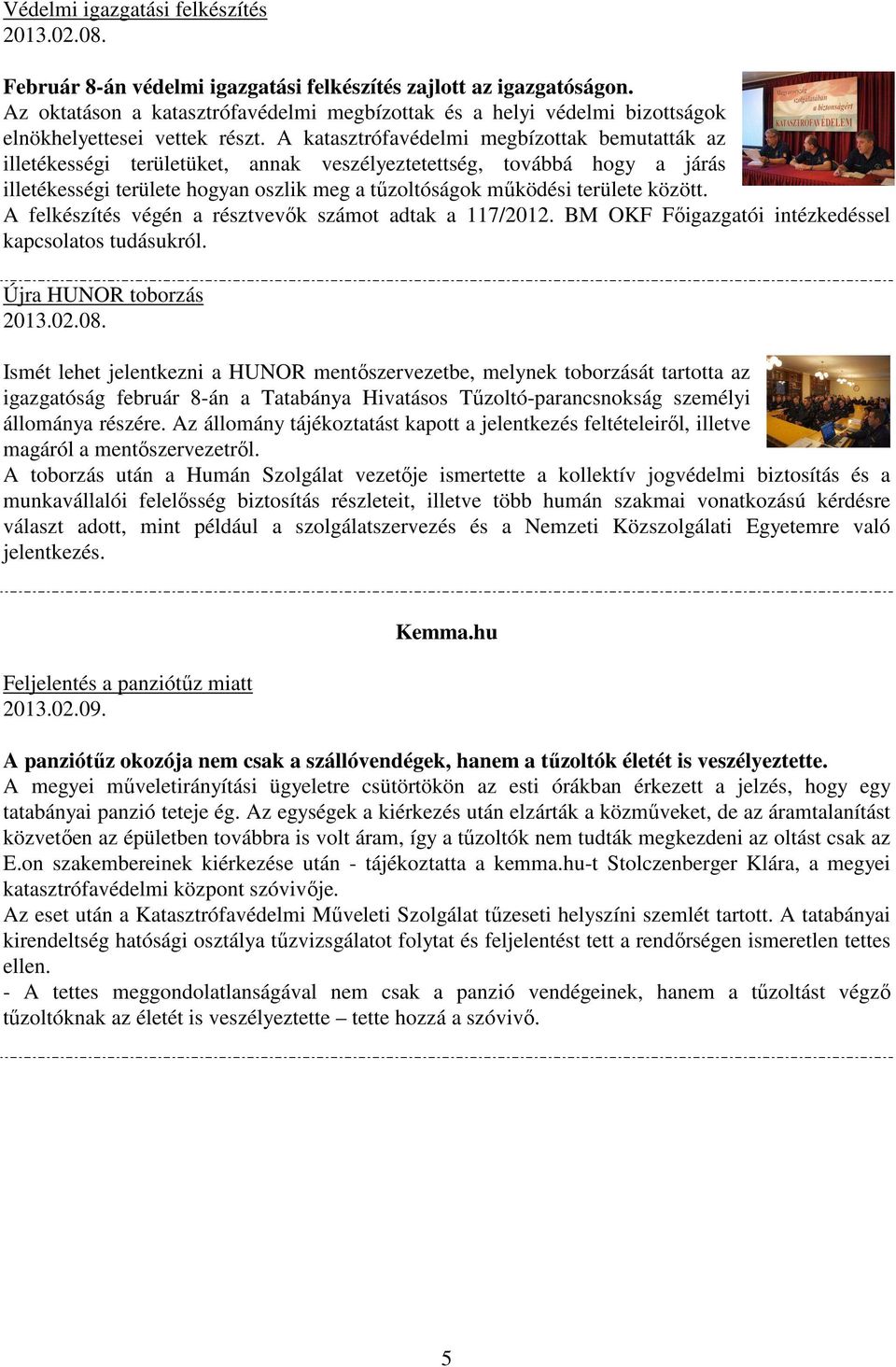 A katasztrófavédelmi megbízottak bemutatták az illetékességi területüket, annak veszélyeztetettség, továbbá hogy a járás illetékességi területe hogyan oszlik meg a tűzoltóságok működési területe