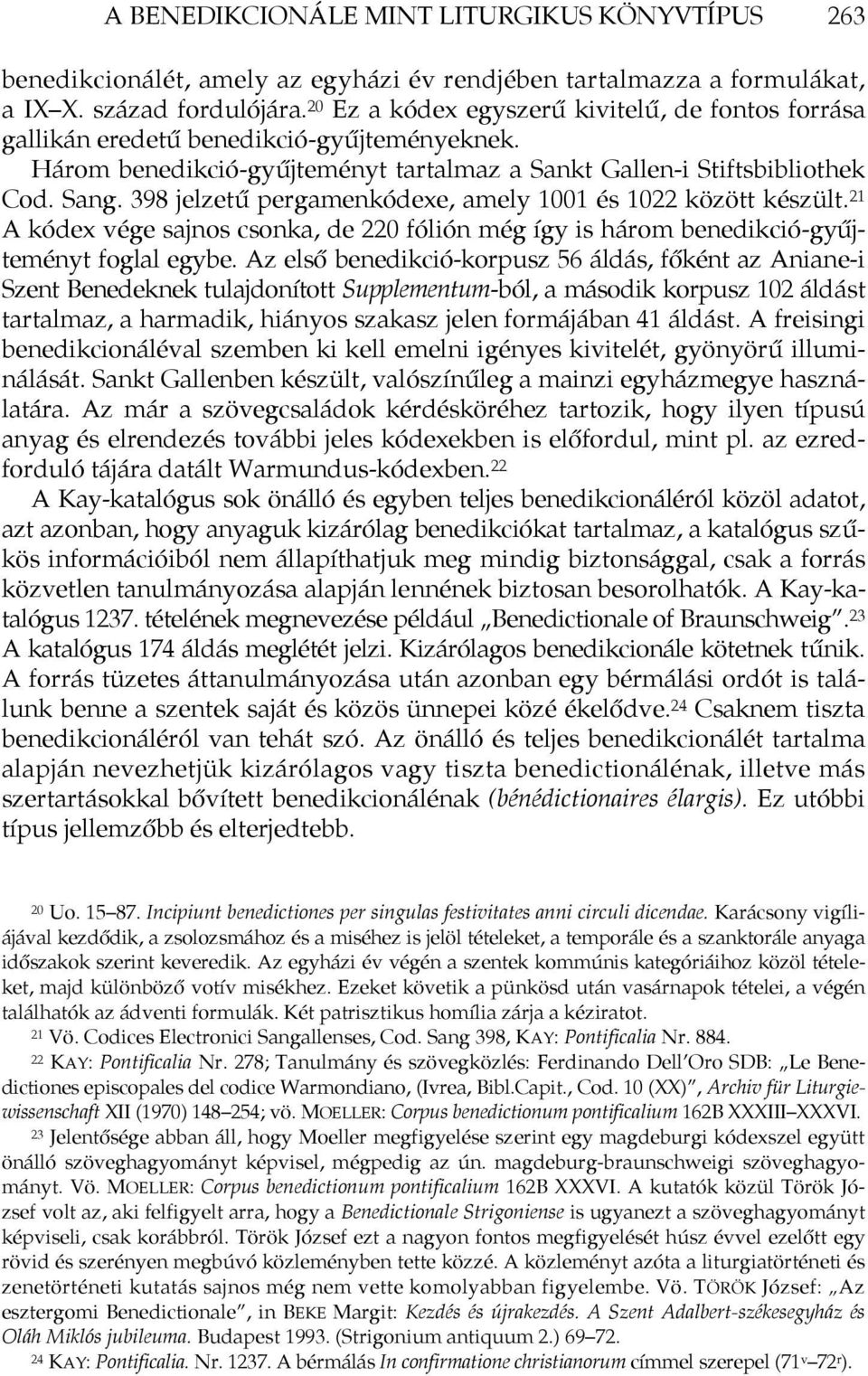 398 jelzetű pergamenkódexe, amely 1001 és 1022 között készült. 21 A kódex vége sajnos csonka, de 220 fólión még így is három benedikció-gyűjteményt foglal egybe.