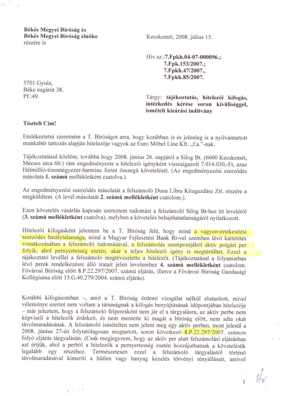 Bíróságot arra, hogy korábban is és jelenleg is a nyilvántartott munkabér tartozás alapján hitelezoje vagyok az Euro Möbel Line Kft. "f.a."-nak. Tájékoztatásul közlöm, továbbá hogy 2008. június 26.