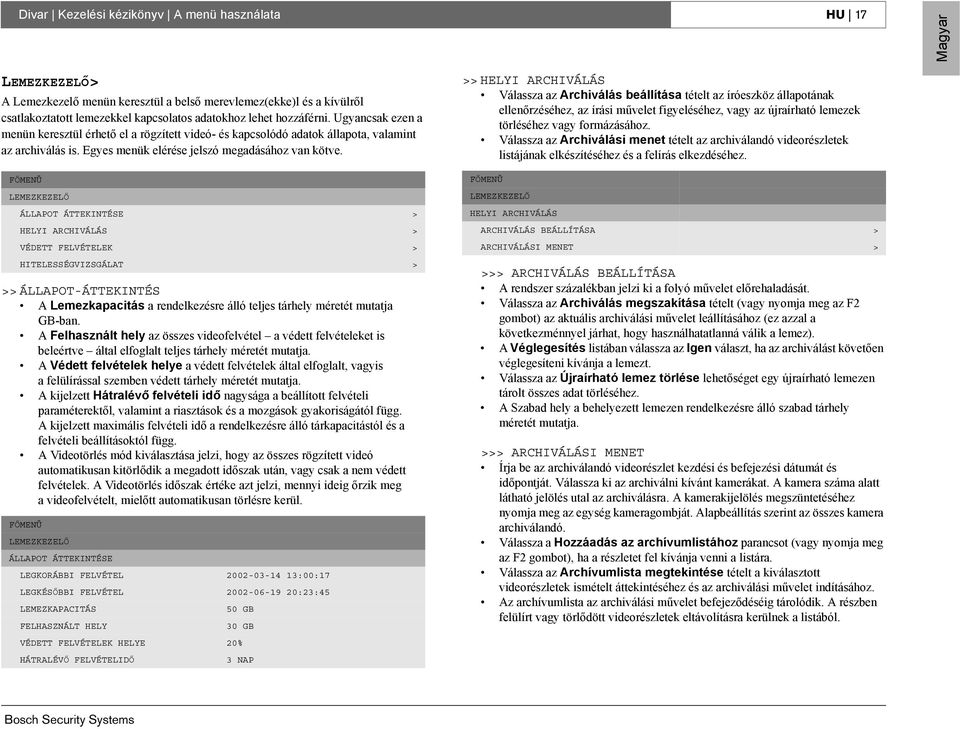 FŐMENÜ LEMEZKEZELŐ ÁLLAPOT ÁTTEKINTÉSE > HELYI ARCHIVÁLÁS > VÉDETT FELVÉTELEK > HITELESSÉGVIZSGÁLAT > >> ÁLLAPOT-ÁTTEKINTÉS A Lemezkapacitás a rendelkezésre álló teljes tárhely méretét mutatja GB-ban.